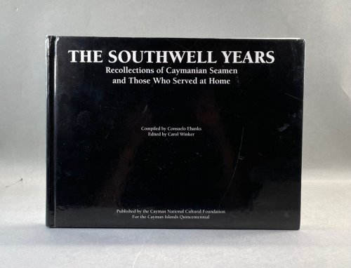 The Southwell Years. Recollections of Caymanian Seamen and Those Who Served at Home.