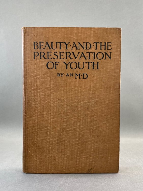 Beauty and the Preservation of Youth with an Appendix Dealing with the Toilet Requisites by a Lady Expert.