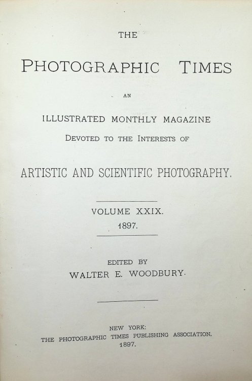 The Photographic Times. An Illustrated Monthly Magazine Devoted to the Interests of Artistic and Scientific Photography Vol. XXIX
