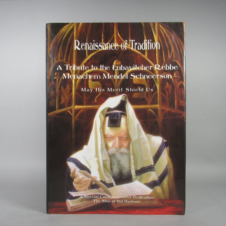 Renaissance of Tradition. A Tribute to the Lubavitcher Rebbe Menachem Mendel Schneerson. A Special Commemorative Dedication. The Shul of Bal Harbour.