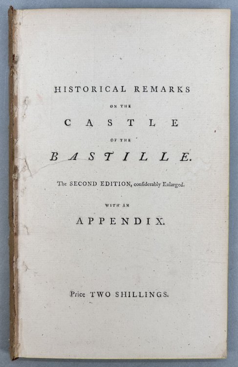 Historical Remarks on the Castle of the Bastille; with Curious and Entertaining Anecdotes of that Fortress, ect. from the French.
