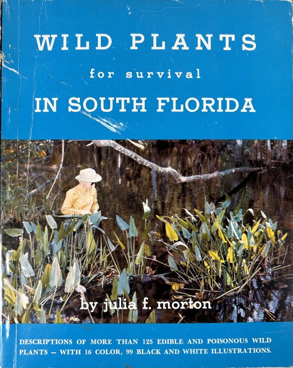 Wild Plants for Survival in South Florida; Descriptions of More than 125 Edible and Poisonous Wild Plants- with 16 Color, 99 Black and White Illustrations.