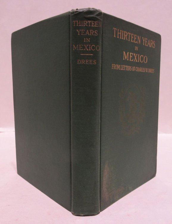 Thirteen Years in Mexico (From Letters of Charles W. Drees)