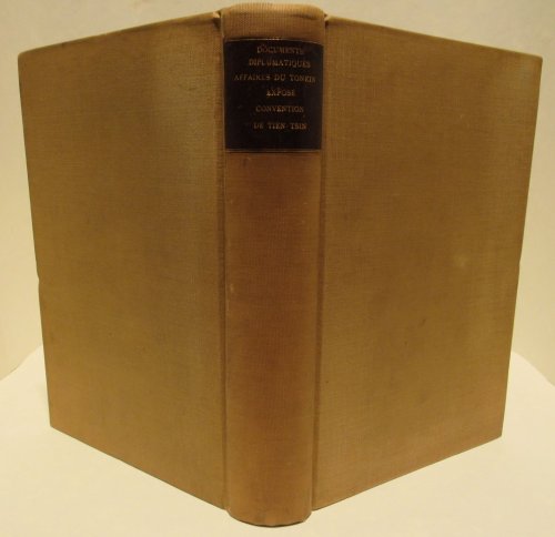 Affaires du Tonkin. Expose de la Situation. Octobre 1883. Together with Documents Diplomatiques. Affaires du Tonkin. Convention de Tien-Tsin du 11 Mai 1884. Incident de Lang-Son. Together with Documents Diplomatiques. Affaires du Tonkin. Premiere Partie 1874-Decembre 1882 & Deuxieme Partie. Decembre