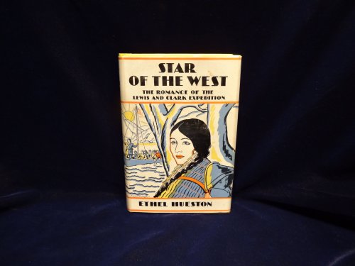 Star of the West. The Romance of the Lewis and Clark Expedition.