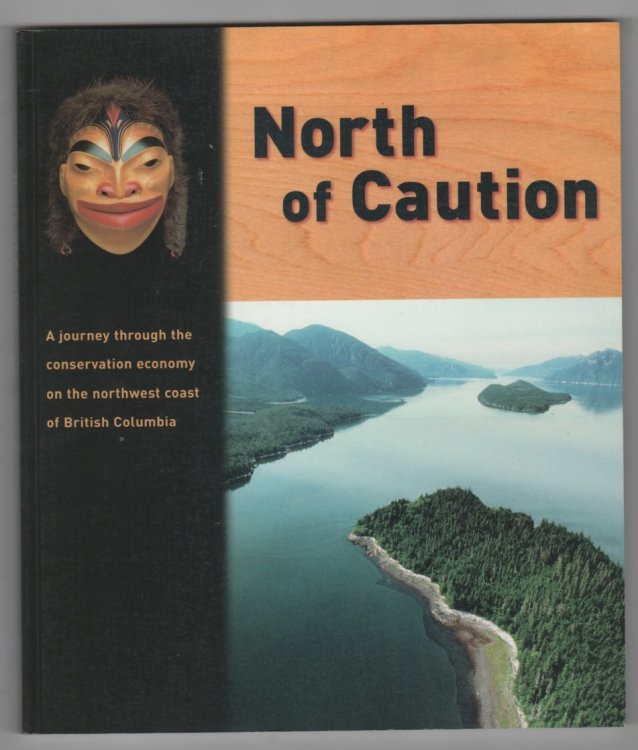 North of Caution; A journey through the conservation economy on the northwest coast of British Columbia