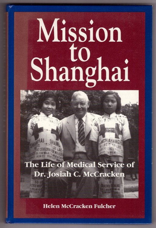 Mission to Shanghai The Life of Medical Service of Dr. Josiah C. McCracken