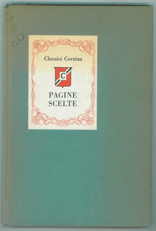 Pagine Scelte dalle opere di Dante, Boccaccio, Petrarca, Ariosto, Tasso, Goldoni, Foscolo, Manzoni, Leopardi, Carducci