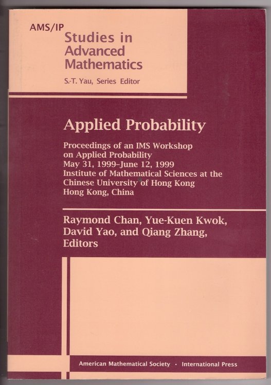 Applied Probability: Proceedings of an IMS Workshop on Applied Probability, May 31, 1999-June 12, 1999. Institute of Mathematical Sciences at the Chinese University of Hong Kong