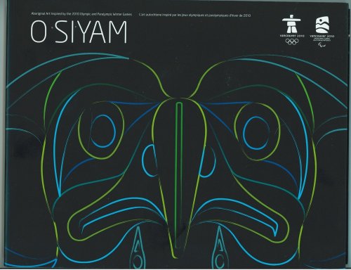 O SIYAM Aboriginal Art Inspired by the 2010 Olympic and Paralympic Games/O Siyam: L'art autochtone inspir par les jeux olympiques et paralympiques d'hiver de 2010