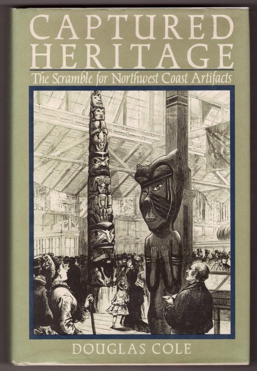 Captured Heritage; the Scramble for Northwest Coast Artifacts
