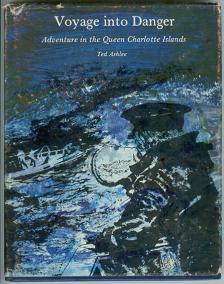 Voyage into Danger; Adventure in the Queen Charlotte Islands