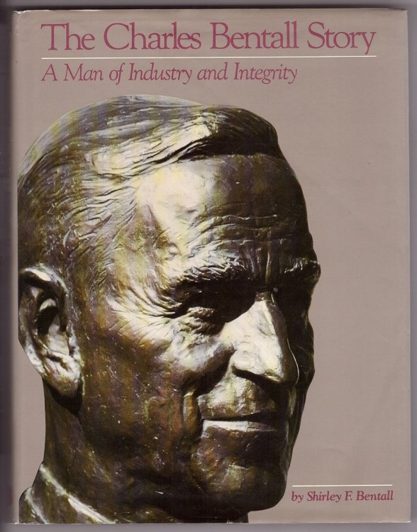 The Charles Bentall Story - A Man of Industry and Integrity