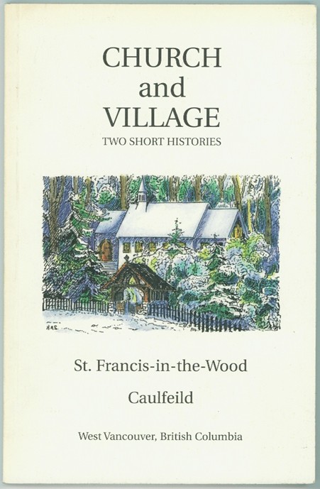 The Parish of St. Francis-in-the-Wood; Anglican Church of Canada 1927-1997 Caulfeild, West Vancouver, British Columbia