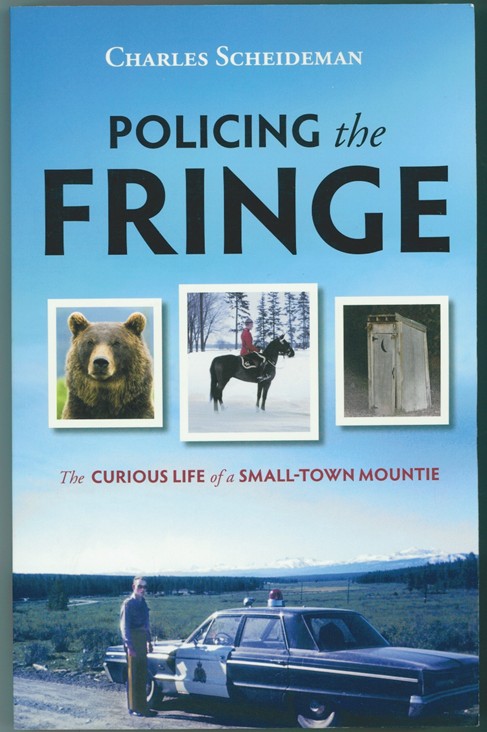 Policing the Fringe The Curious Life of a Small-Town Mountie