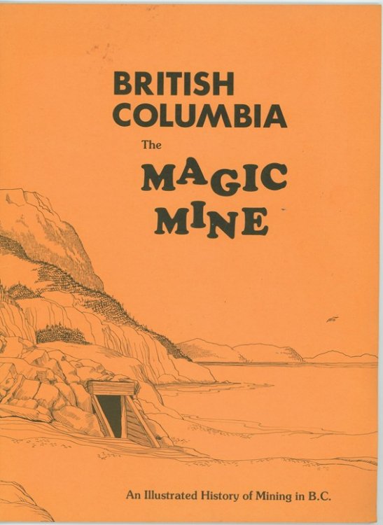 British Columbia The Magic Mine - An Illustrated History of Mining in B.C.