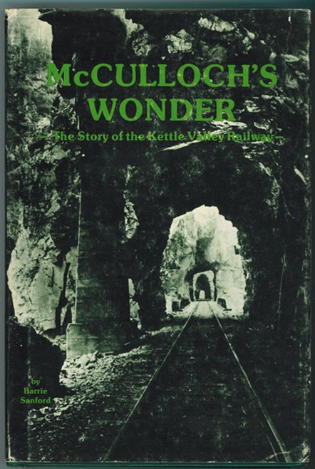 McCulloch's Wonder The Story of the Kettle Valley Railway