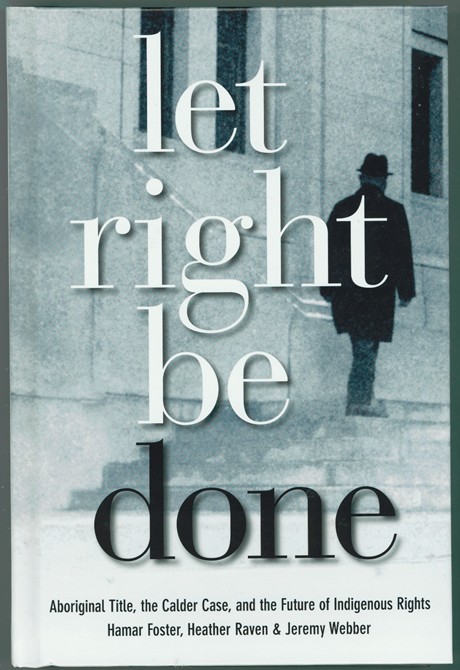 Let Right Be Done Aboriginal Title, the Caler Case, and the Future of Indigenous Rights