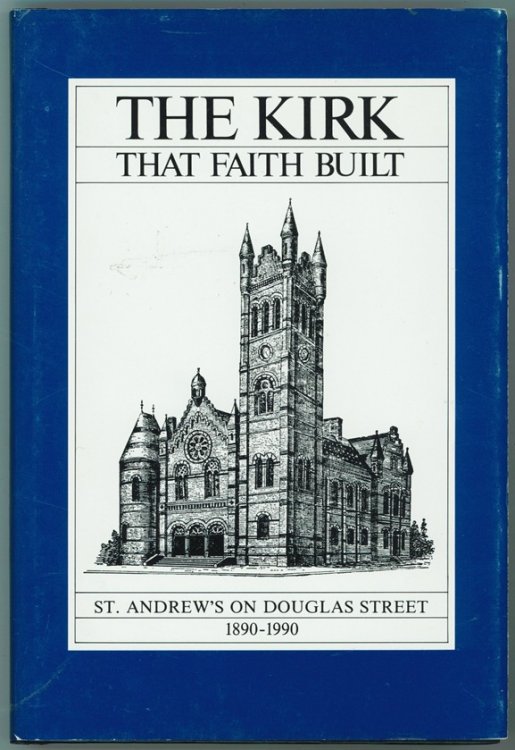 The Kirk that Faith Built St. Andrew's on Douglas Street, 1890-1990