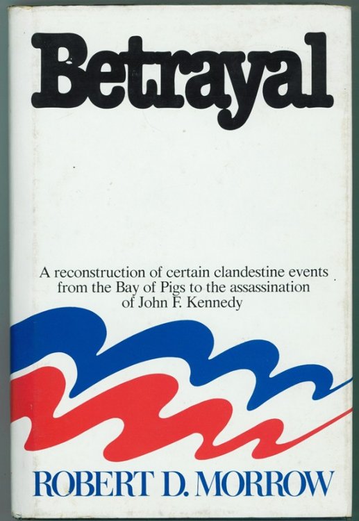 Betrayal A reconstruction of certain clandestine events from the Bay of Pigs to the assassination of John F. Kennedy