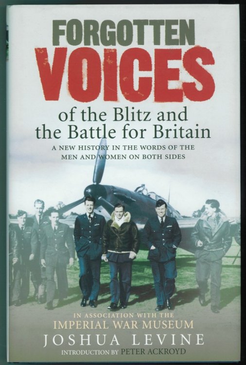 Forgotten Voices of the Blitz and the Battle of Britain A New History in the Words of the Men and Women on Both Sides