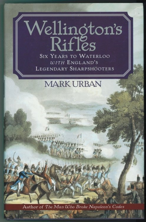 Wellington's Rifles Six Years to Waterloo with England's Legendary Sharpshooters