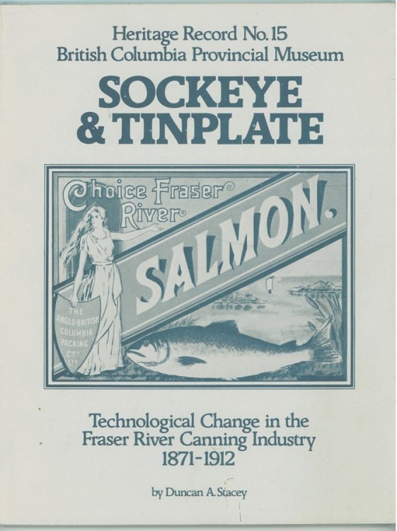 Sockeye and Tinplate ; Technological Change in the Fraser River Canning Industry 1871-1912
