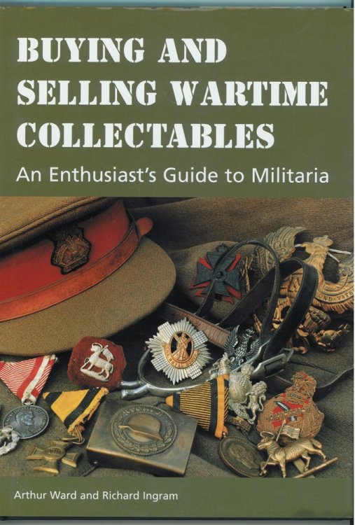 Buying and Selling Wartime Collectables An Enthusiast's Guide to Militaria