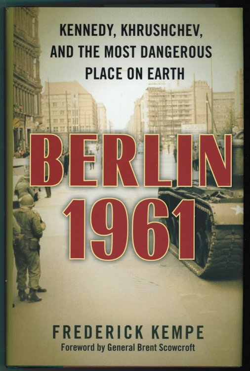 Berlin 1961 Kennedy, Khruschev, and The Most Dangerous Place on Earth