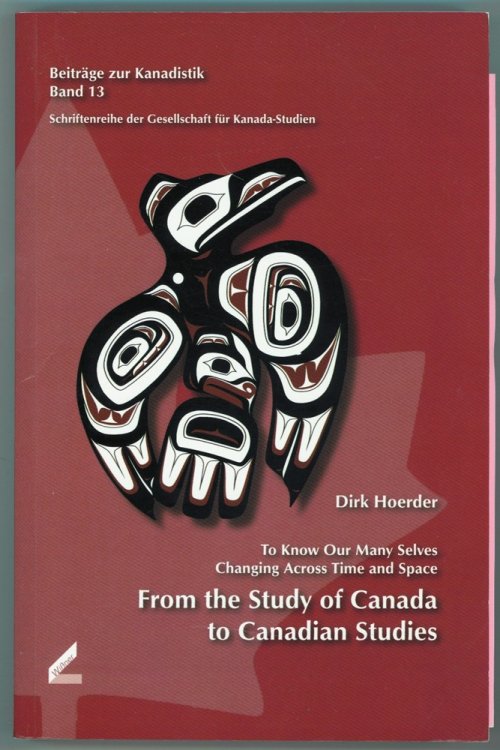 From the Study of Canada to Canadian Studies To Know Our Many Selves Changing Across Time and Space