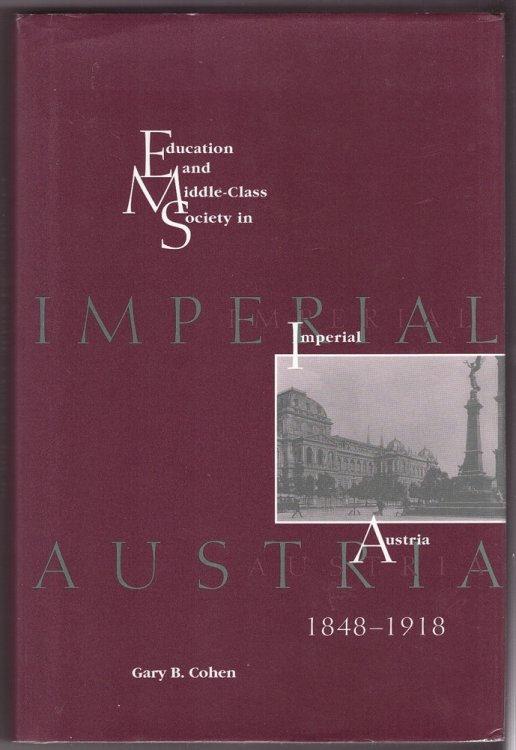 Education and Middle Class Society in Imperial Austria, 1848-1918
