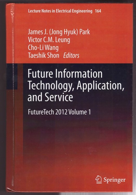Future Information Technology, Application, and Service FutureTech 2012 Volume 1