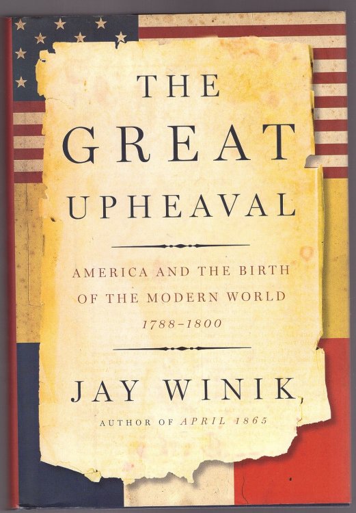 The Great Upheaval America and the Birth of the Modern World, 1788-1800