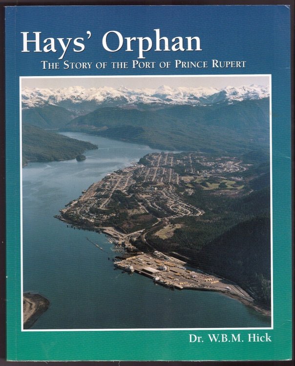 Hays' Orphan The Story of the Port of Prince Rupert