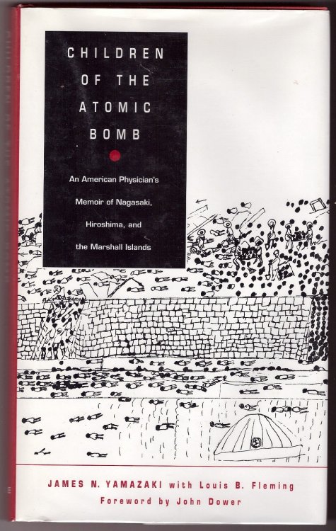 Children of the Atomic Bomb An American Physician's Memoir of Nagasaki, Hiroshima, and the Marshall Islands