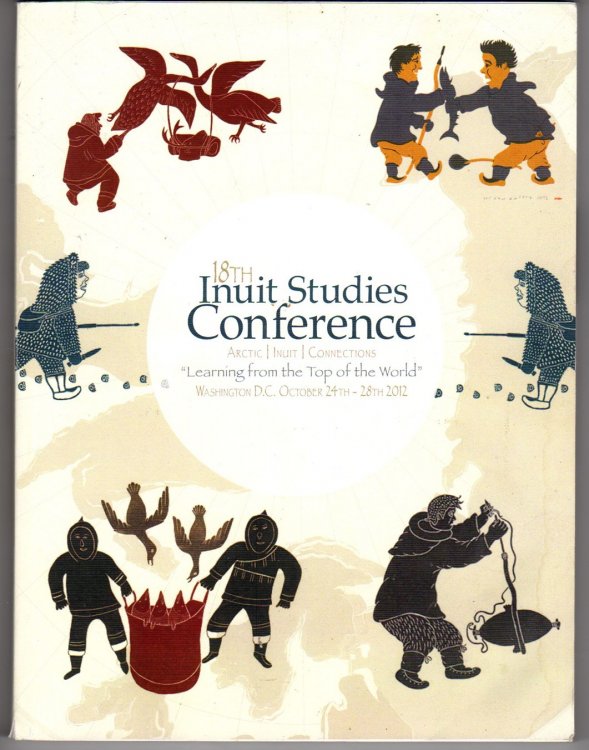 18th Inuit Studies Conference; Arctic Inuit Connections Learning From the Top of the World