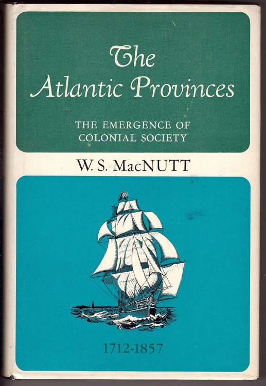 The Atlantic Provinces The Emergence of Colonial Society, 1712-1857