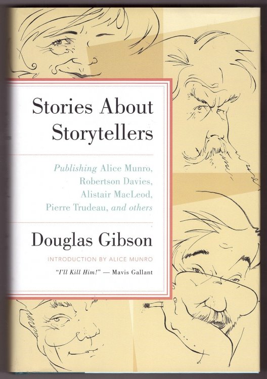 Stories about Storytellers Publishing Alice Munro, Robertson Davies, Alistair MacLeod, Pierre Trudeau, and Others