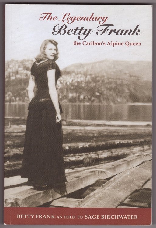 The Legendary Betty Frank The Cariboo's Alpine Queen
