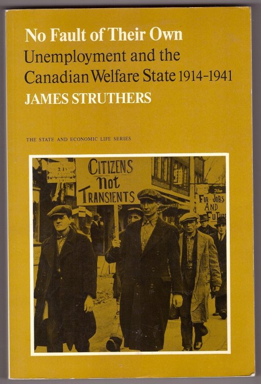 No Fault of Their Own Unemployment and the Canadian Welfare State, 1914-41