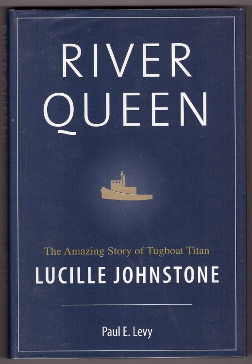 River Queen The Amazing Story of Tugboat Titan Lucille Johnstone