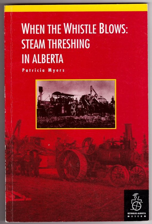 When The Whistle Blows Steam Threshing In Alberta