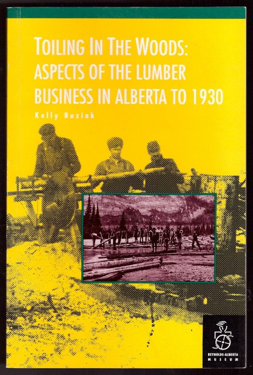 Toiling in the Woods: Aspects of the Lumber Business in Alberta to 1930