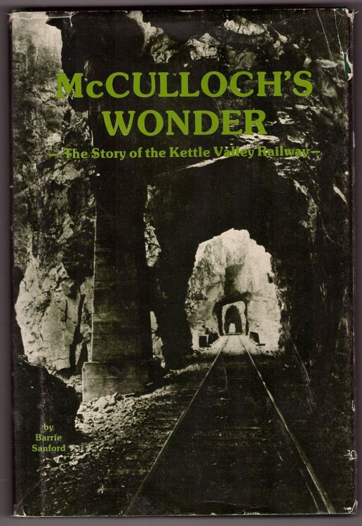 McCulloch's Wonder The Story of the Kettle Valley Railway