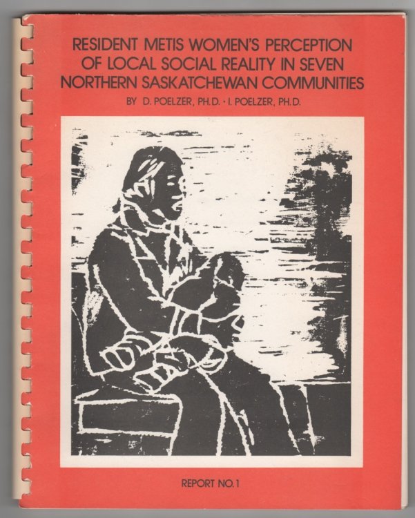 Resident Metis Women's Perceptions of their Local Social Reality in Seven Northern Saskatchewan Communities