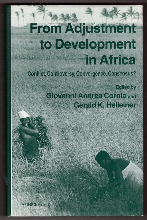 From Adjustment to Development in Africa Conflict, Controversy, Convergence, Consensus