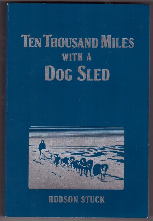Ten Thousand Miles with a Dog Sled Narrative of Winter Travel in Interior Alaska