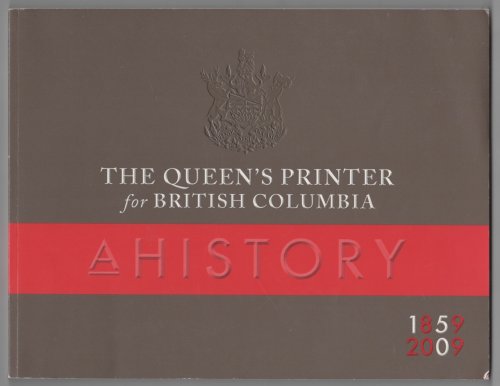 The Queen's Printer for British Columbia A History 1859-2009