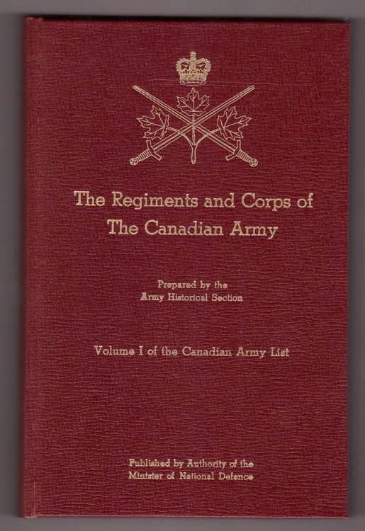 The Regiments and Corps of The Canadian Army Volume 1 of the Canadian Army List