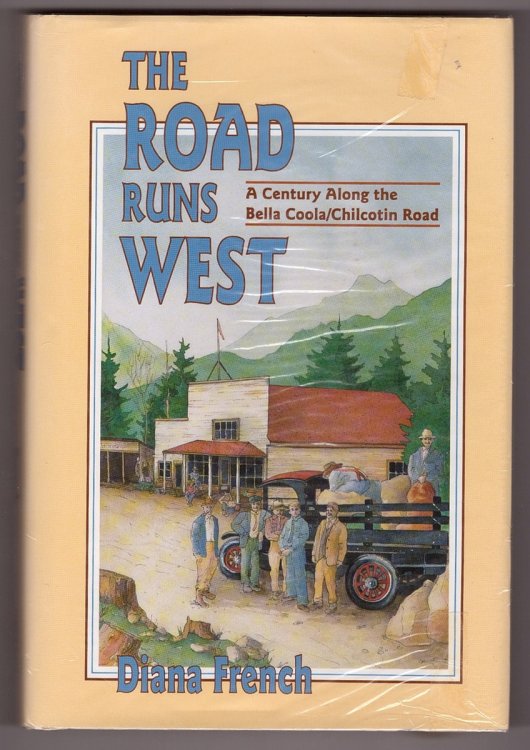 The Road Runs West A History of the Chilcotin Highway